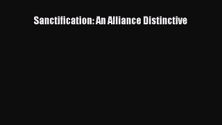 [PDF Download] Sanctification: An Alliance Distinctive [Read] Online