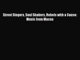 PDF Download Street Singers Soul Shakers Rebels with a Cause: Music from Macon Read Full Ebook