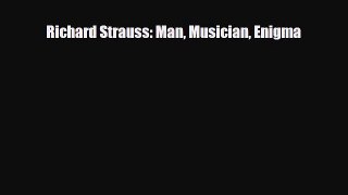 PDF Download Richard Strauss: Man Musician Enigma Read Online