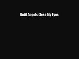 Until Angels Close My Eyes [PDF Download] Online
