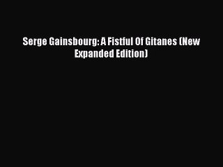 PDF Download Serge Gainsbourg: A Fistful Of Gitanes (New Expanded Edition) Read Full Ebook