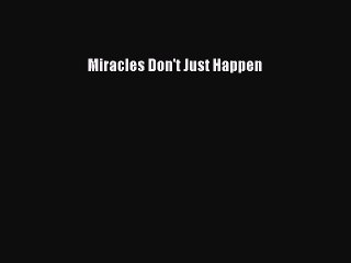 [PDF Download] Miracles Don't Just Happen [Download] Full Ebook