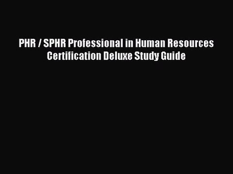[PDF Download] PHR / SPHR Professional in Human Resources Certification Deluxe Study Guide