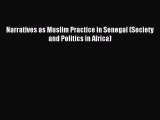 [PDF Download] Narratives as Muslim Practice in Senegal (Society and Politics in Africa) [Read]