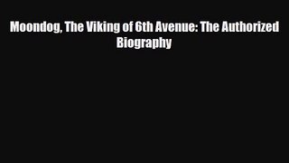 PDF Download Moondog The Viking of 6th Avenue: The Authorized Biography Read Full Ebook