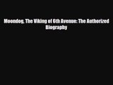 PDF Download Moondog The Viking of 6th Avenue: The Authorized Biography Read Full Ebook