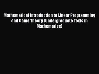 PDF Download Mathematical Introduction to Linear Programming and Game Theory (Undergraduate