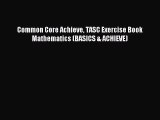 [PDF Download] Common Core Achieve TASC Exercise Book Mathematics (BASICS & ACHIEVE) [PDF]