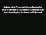 PDF Download Mathematical Problems in Image Processing: Partial Differential Equations and