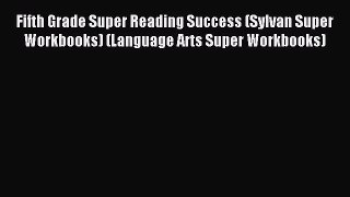 [PDF Download] Fifth Grade Super Reading Success (Sylvan Super Workbooks) (Language Arts Super