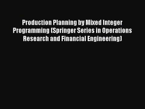 PDF Download Production Planning by Mixed Integer Programming (Springer Series in Operations