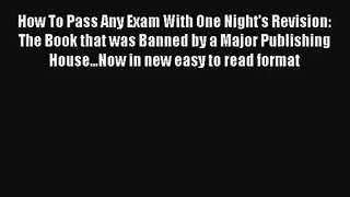 [PDF Download] How To Pass Any Exam With One Night's Revision: The Book that was Banned by