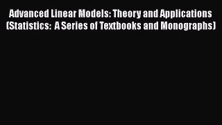 PDF Download Advanced Linear Models: Theory and Applications (Statistics:  A Series of Textbooks