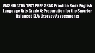 [PDF Download] WASHINGTON TEST PREP SBAC Practice Book English Language Arts Grade 4: Preparation