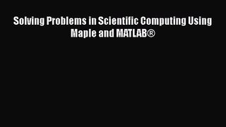 PDF Download Solving Problems in Scientific Computing Using Maple and MATLAB® Download Full