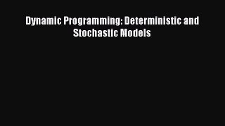 PDF Download Dynamic Programming: Deterministic and Stochastic Models Download Full Ebook