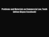 [PDF Download] Problems and Materials on Commercial Law Tenth Edition (Aspen Casebook) [Read]