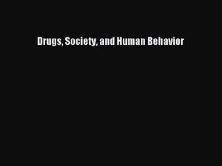 [PDF Download] Drugs Society and Human Behavior [PDF] Full Ebook