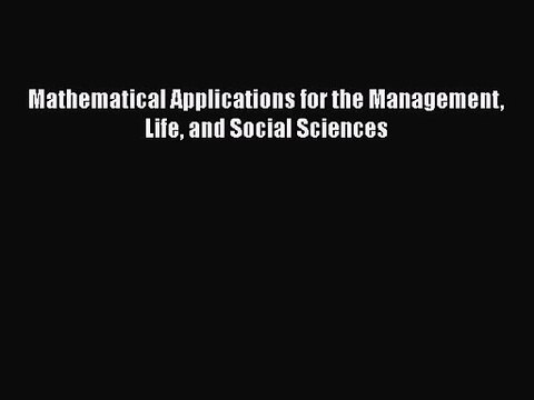 PDF Download Mathematical Applications for the Management Life and Social Sciences PDF Online