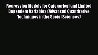 PDF Download Regression Models for Categorical and Limited Dependent Variables (Advanced Quantitative