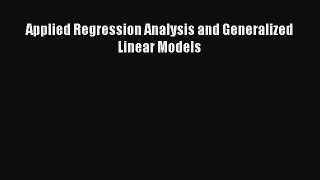 PDF Download Applied Regression Analysis and Generalized Linear Models Download Online