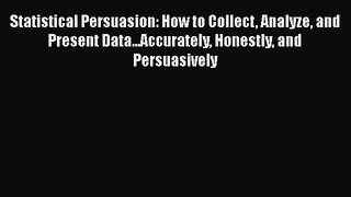 PDF Download Statistical Persuasion: How to Collect Analyze and Present Data...Accurately Honestly