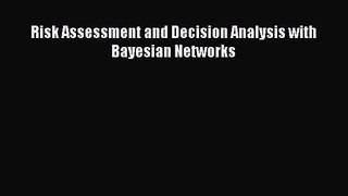 PDF Download Risk Assessment and Decision Analysis with Bayesian Networks Download Full Ebook