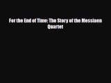PDF Download For the End of Time: The Story of the Messiaen Quartet Download Online
