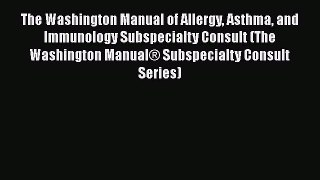 PDF Download The Washington Manual of Allergy Asthma and Immunology Subspecialty Consult (The