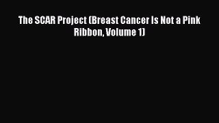PDF Download The SCAR Project (Breast Cancer Is Not a Pink Ribbon Volume 1) PDF Online