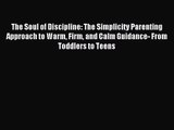The Soul of Discipline: The Simplicity Parenting Approach to Warm Firm and Calm Guidance- From
