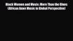 PDF Download Black Women and Music: More Than the Blues (African Amer Music in Global Perspective)