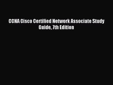 [PDF Download] CCNA Cisco Certified Network Associate Study Guide 7th Edition [PDF] Online