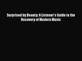 PDF Download Surprised by Beauty: A Listener's Guide to the Recovery of Modern Music PDF Online