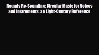 PDF Download Rounds Re-Sounding: Circular Music for Voices and Instruments an Eight-Century
