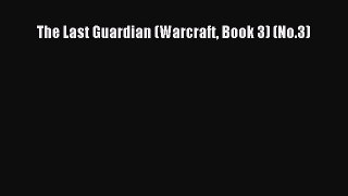 [PDF Download] The Last Guardian (Warcraft Book 3) (No.3) [Download] Full Ebook