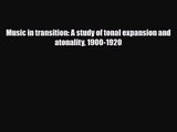 PDF Download Music in transition: A study of tonal expansion and atonality 1900-1920 Read Online