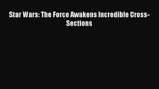 [PDF Download] Star Wars: The Force Awakens Incredible Cross-Sections [Download] Online