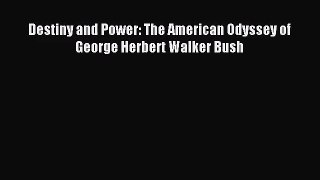 [PDF Download] Destiny and Power: The American Odyssey of George Herbert Walker Bush [Read]