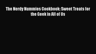 [PDF Download] The Nerdy Nummies Cookbook: Sweet Treats for the Geek in All of Us [Download]