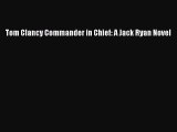 [PDF Download] Tom Clancy Commander in Chief: A Jack Ryan Novel [Download] Online