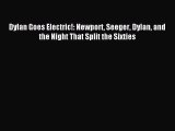 [PDF Download] Dylan Goes Electric!: Newport Seeger Dylan and the Night That Split the Sixties