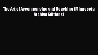 PDF Download The Art of Accompanying and Coaching (Minnesota Archive Editions) Read Online