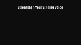 PDF Download Strengthen Your Singing Voice PDF Full Ebook