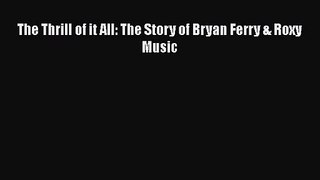 PDF Download The Thrill of it All: The Story of Bryan Ferry & Roxy Music Read Online