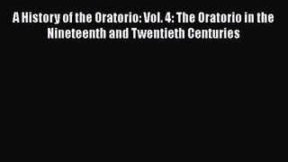 PDF Download A History of the Oratorio: Vol. 4: The Oratorio in the Nineteenth and Twentieth