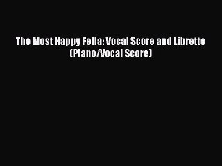 PDF Download The Most Happy Fella: Vocal Score and Libretto (Piano/Vocal Score) Download Online