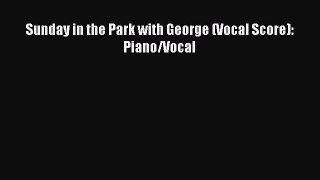 PDF Download Sunday in the Park with George (Vocal Score): Piano/Vocal Download Online