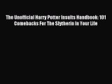 [PDF Download] The Unofficial Harry Potter Insults Handbook: 101 Comebacks For The Slytherin