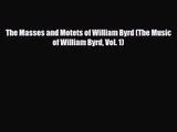 PDF Download The Masses and Motets of William Byrd (The Music of William Byrd Vol. 1) Download